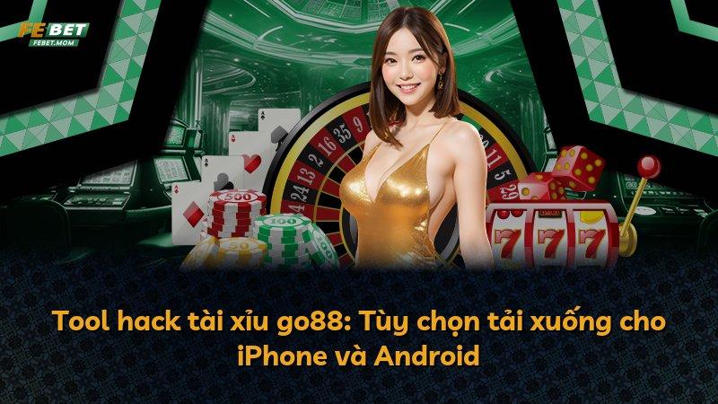 Tool hack tài xỉu go88: Tùy chọn tải xuống cho iPhone và Android