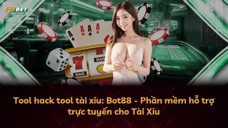 Tool hack tool tài xỉu: Bot88 - Phần mềm hỗ trợ trực tuyến cho Tài Xỉu