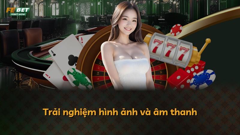 Trải nghiệm hình ảnh và âm thanh