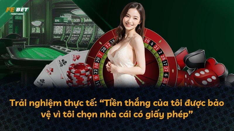 Trải nghiệm thực tế: “Tiền thắng của tôi được bảo vệ vì tôi chọn nhà cái có giấy phép”