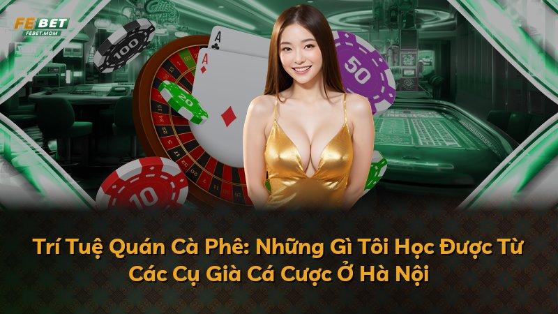 Trí Tuệ Quán Cà Phê: Những Gì Tôi Học Được Từ Các Cụ Già Cá Cược Ở Hà Nội