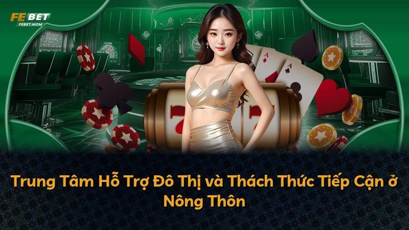 Trung Tâm Hỗ Trợ Đô Thị và Thách Thức Tiếp Cận ở Nông Thôn