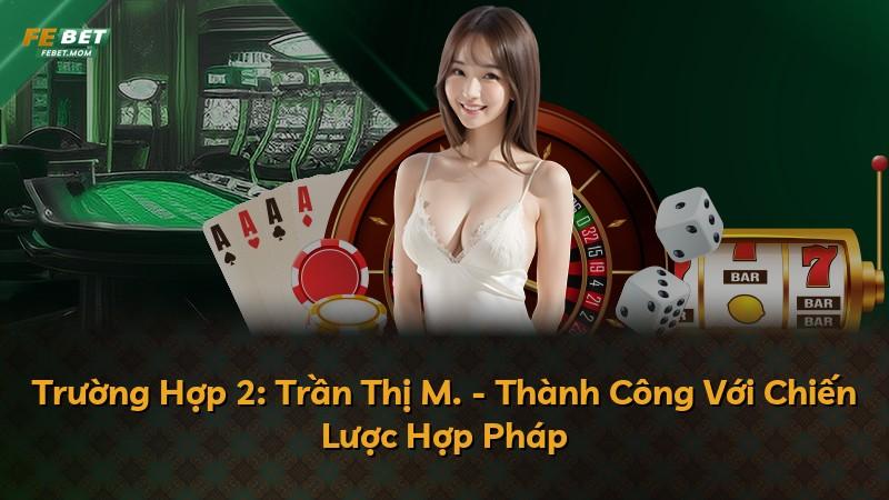Trường Hợp 2: Trần Thị M. - Thành Công Với Chiến Lược Hợp Pháp