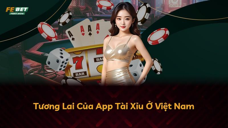 Tương Lai Của App Tài Xỉu Ở Việt Nam