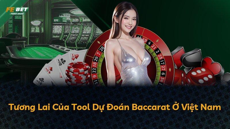 Tương Lai Của Tool Dự Đoán Baccarat Ở Việt Nam