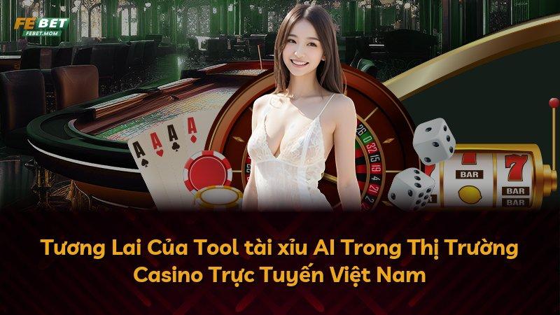 Tương Lai Của Tool tài xỉu AI Trong Thị Trường Casino Trực Tuyến Việt Nam