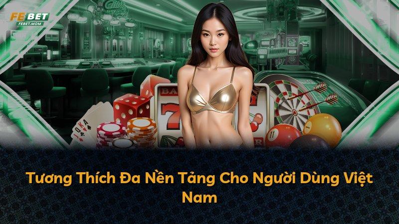 Tương Thích Đa Nền Tảng Cho Người Dùng Việt Nam