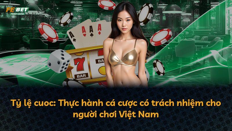 Tỷ lệ cuoc: Thực hành cá cược có trách nhiệm cho người chơi Việt Nam