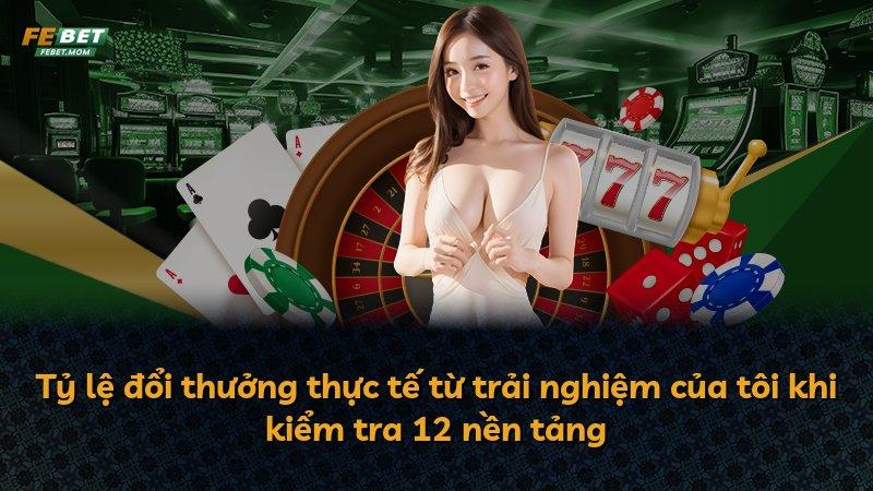 Tỷ lệ đổi thưởng thực tế từ trải nghiệm của tôi khi kiểm tra 12 nền tảng