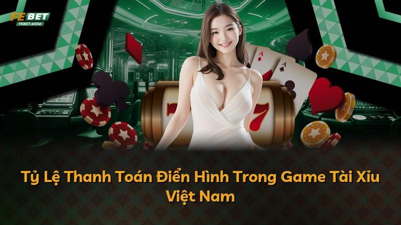 Tỷ Lệ Thanh Toán Điển Hình Trong Game Tài Xỉu Việt Nam