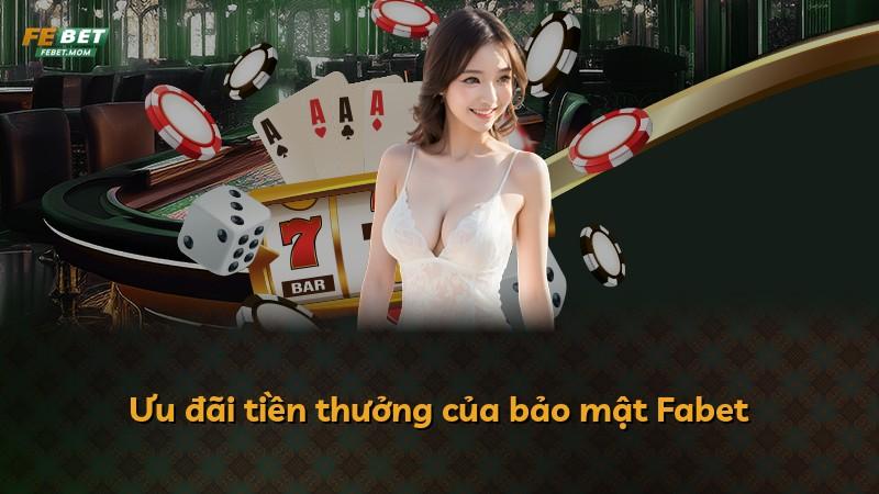 Ưu đãi tiền thưởng của bảo mật Fabet