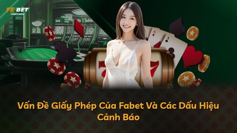 Vấn Đề Giấy Phép Của Fabet Và Các Dấu Hiệu Cảnh Báo