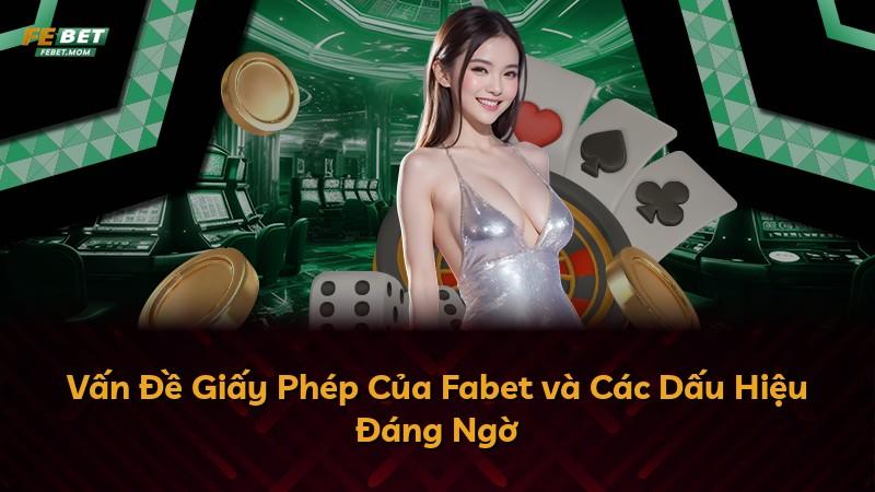 Vấn Đề Giấy Phép Của Fabet và Các Dấu Hiệu Đáng Ngờ