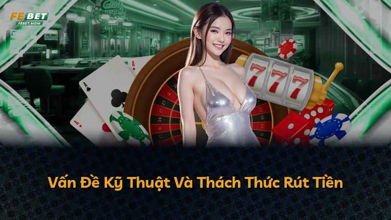 Vấn Đề Kỹ Thuật Và Thách Thức Rút Tiền