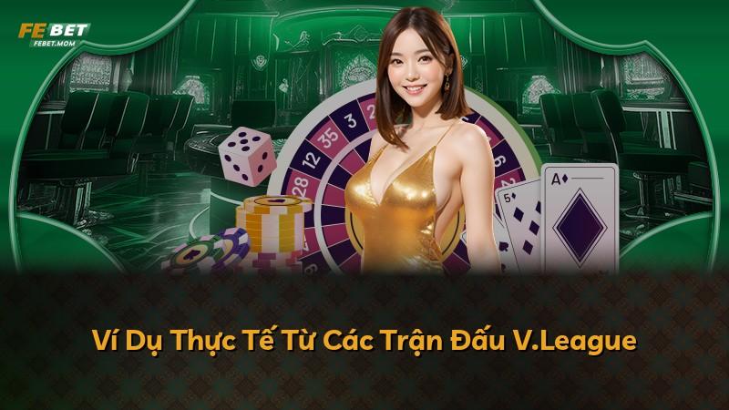 Ví Dụ Thực Tế Từ Các Trận Đấu V.League
