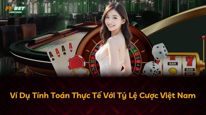 Ví Dụ Tính Toán Thực Tế Với Tỷ Lệ Cược Việt Nam