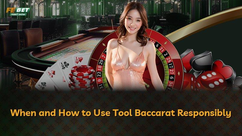 When and How to Use Tool Baccarat Responsibly