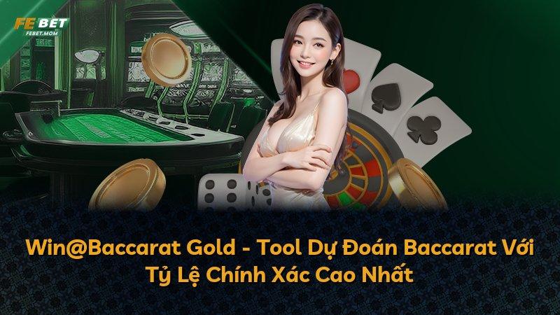 Win@Baccarat Gold - Tool Dự Đoán Baccarat Với Tỷ Lệ Chính Xác Cao Nhất