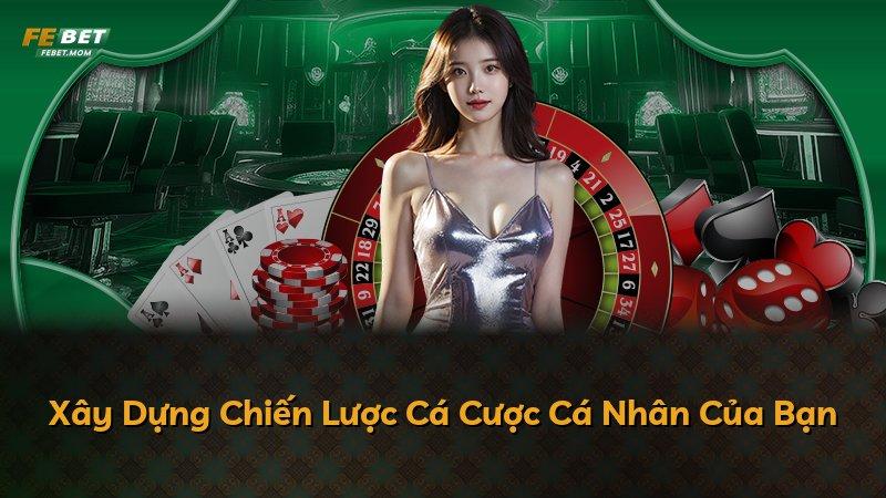 Xây Dựng Chiến Lược Cá Cược Cá Nhân Của Bạn