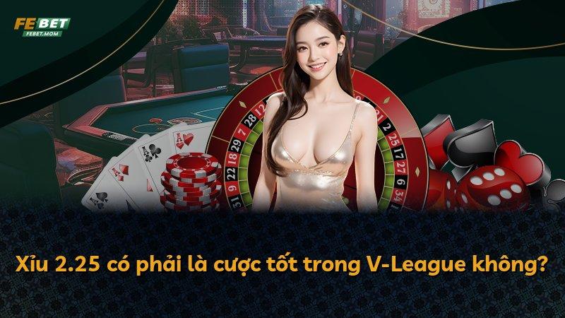 Xỉu 2.25 có phải là cược tốt trong V-League không?
