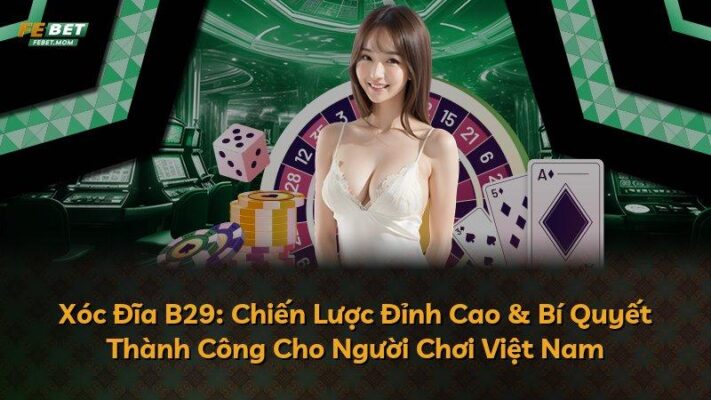 Xóc Đĩa B29: Chiến Lược Đỉnh Cao & Bí Quyết Thành Công Cho Người Chơi Việt Nam