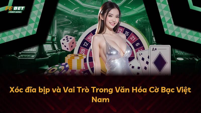Xóc đĩa bịp và Vai Trò Trong Văn Hóa Cờ Bạc Việt Nam
