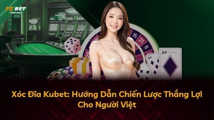 Xóc Đĩa Kubet: Hướng Dẫn Chiến Lược Thắng Lợi Cho Người Việt