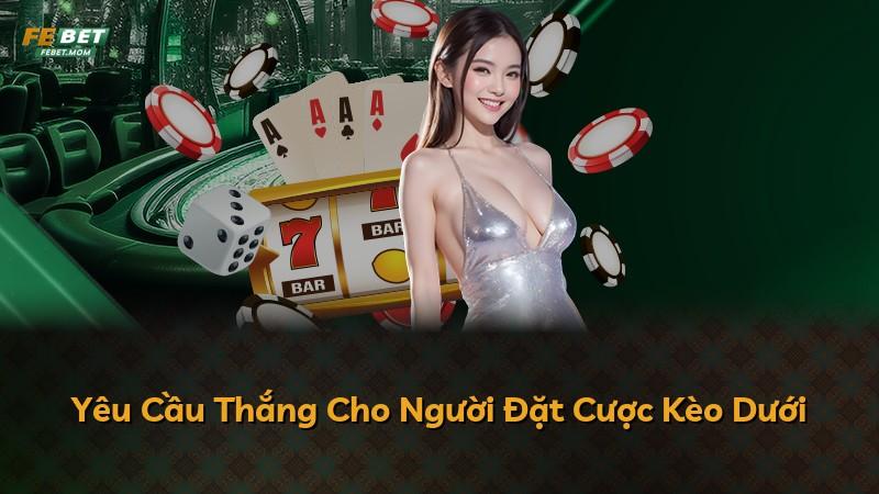 Yêu Cầu Thắng Cho Người Đặt Cược Kèo Dưới
